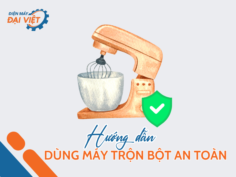 Hướng dẫn sử dụng máy trộn bột an toàn chi tiết từ A đến Z