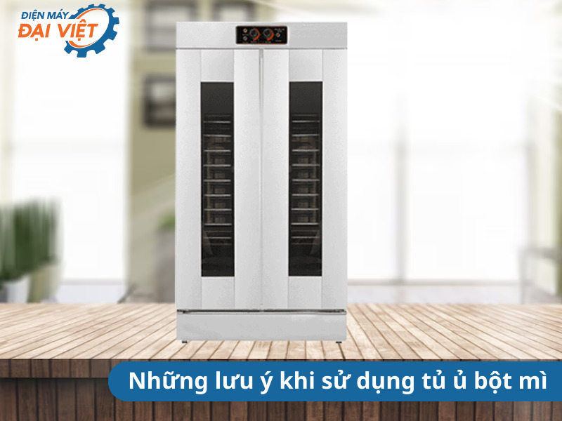 Những lưu ý khi sử dụng tủ ủ bột mì